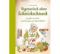 Elisabeth Bange Vegetarisch ohne Schnickschnack: Es gibt sie noch, "die (Relié)