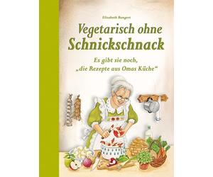Elisabeth Bange Vegetarisch ohne Schnickschnack: Es gibt sie noch, "die (Relié)
