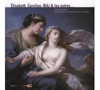 ÉLISABETH, CAROLINE, NIKI & LES AUTRES… Les femmes artistes dans les collections du muse des Beaux-Arts d'Angers - Catalogue établi par Patrick Le Nouene Musée des Beaux-Arts d'Angers
