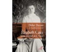 Elisabeth catez - sainte elisabeth de la trinite Didier Decoin (Auteur)