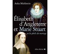 Elisabeth d'Angleterre et Marie Stuart ou les périls du mariage – Les Éditions Albin Michel