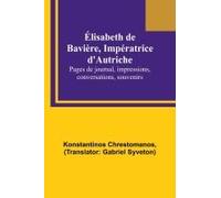 Élisabeth De Bavière, Impératrice D'autriche; Pages De Journal, Impressions, Conversations, Souvenirs