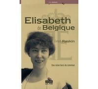 Elisabeth de Belgique: Une reine hors du commun