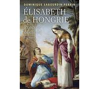 Elisabeth de Hongrie, princesse de charité. Biographie
