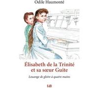 Elisabeth de la Trinité et sa soeur Guite Odile Haumonté (Auteur)