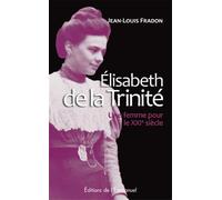 Élisabeth de la Trinité Une femme pour le XXIe siècle - Jean-Louis Fradon - Emmanuel Eds De L' - broché - Essai