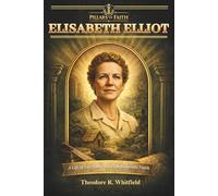 Elisabeth Elliot: A Life of Surrender and Unshakeable Faith