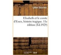 Elisabeth et le comte d'Essex, histoire tragique. 11e édition Lytton Strachey (Auteur)