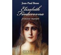 Elisabeth Féodorovna - Princesse Martyre