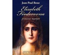 Elisabeth Féodorovna - Princesse Martyre