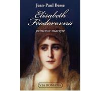 Elisabeth Feodorovna, princesse martyre - Jean-Paul Besse - Via Romana - broché - Biographie