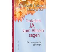 Elisabeth Gur E Trotzdem Ja zum Altsein sagen: Die Lebensfreude bewahre (Relié)