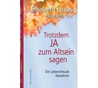Elisabeth Gur E Trotzdem Ja zum Altsein sagen: Die Lebensfreude bewahre (Relié)