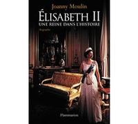 Joanny Moulin – Elisabeth II : Une reine dans l'histoire – Broché – Flammarion