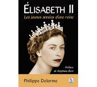 Elisabeth II - Les jeunes années d'une reine - Philippe Delorme - Nouvelles Editions Sutton - broché - Biographie