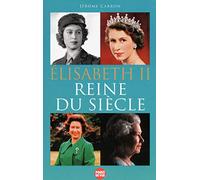 ELISABETH II, REINE DU SIECLE