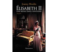 Elisabeth II Une reine dans l'histoire - Joanny Moulin - Flammarion - broché - Biographie
