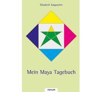 Elisabeth Kappacher Mein Maya Tagebuch: Die Zeit rief mich (Poche)