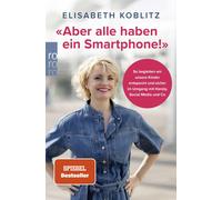 Elisabeth Kobli «Aber alle haben ein Smartphone»: So begleiten wir unse (Poche)