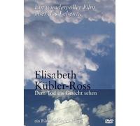Elisabeth Kübler-Ross - Dem Tod ins Gesicht sehe