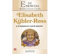 Elisabeth Kübler-Ross Y El Amanecer Con La Muerte: Descubre El Maestro Y Su Obra