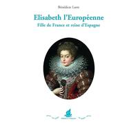 Élisabeth l´Européenne. Fille de France et reine d´Espagne