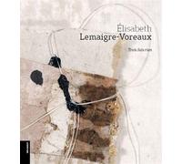 Elisabeth Lemaigre-Voreaux, trois fois rien - Elisabeth Lemaigre-Voreaux - Lelivredart - relié - Beau livre