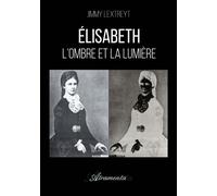 Élisabeth - L'ombre et la lumière - Jimmy Lextreyt - Atramenta - broché - Biographie