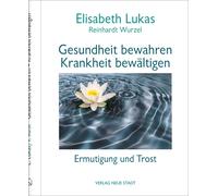 Elisabeth Lukas Gesundheit bewahren - Krankheit bewältigen: Ermutigung u (Relié)