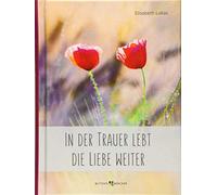 Elisabeth Lukas In der Trauer lebt die Liebe weiter (Relié)