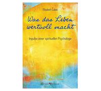 Elisabeth Lukas Was das Leben wertvoll macht: Impulse einer spirituellen (Poche)