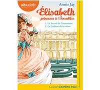 Elisabeth Princesse à Versailles 1 - Le Secret de l'automate et 2 - Le Cadeau de la reine Annie Jay (Auteur), Charline Paul (Lu par)