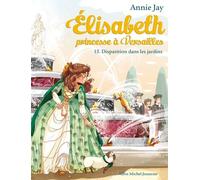 Annie Jay – Elisabeth, Princesse à Versailles: Tome 15 Disparition dans les jardins – Les Éditions Albin Michel