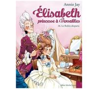 Annie Jay – Elisabeth, Princesse à Versailles – Tome 16 : Le Rubis disparu