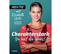 Elisabeth Seitz Charakterstark: Du hast die Wahl Howto mit Elisabeth Se (Poche)