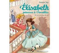 Annie Jay – Elisabeth, Princesse à Versailles – Tome 10 : Le Courrier du Roi