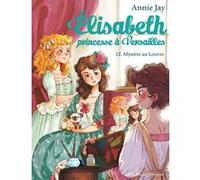 Mystère au Louvre – Élisabeth, princesse à Versailles – tome 12