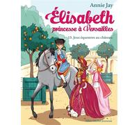 Annie Jay – Elisabeth, Princesse à Versailles, Tome 13: Jeux équestres au château