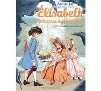 Annie Jay – Elisabeth, princesse à Versailles : Un bébé tombé du ciel – Tome 21 – Poche