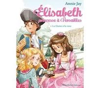 Elisabeth T3 La Dame à la rose Annie Jay (Auteur), Ariane Delrieu (Illustration)