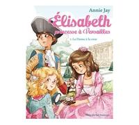 Elisabeth T3 La Dame à la rose Elisabeth, princesse à Versailles - tome 3 - Annie Jay - Albin Michel Jeunesse - broché - Roman junior dès 9 ans
