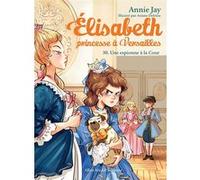 Elisabeth T30 Une espionne à la Cour Annie Jay (Auteur), Ariane Delrieu (Illustration)