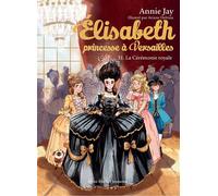 Annie Jay – Elisabeth, Princesse à Versailles Tome 31 : La Cérémonie royale – Poche