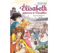 Annie Jay – Elisabeth, princesse à Versailles – Tome 33 : Un lourd secret – Poche, Roman junior
