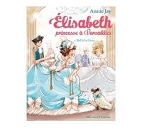 Elisabeth T4 Bal à la cour Annie Jay (Auteur), Ariane Delrieu (Illustration)