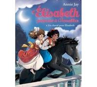 Annie Jay – Elisabeth, Princesse à Versailles : Tome 6 – Un cheval pour Elisabeth