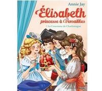 Elisabeth, Princesse À Versailles Tome 7 - La Couronne De Charlemagne