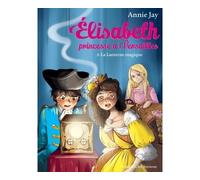 Annie Jay – Elisabeth, Princesse à Versailles – Tome 8 : La Lanterne magique
