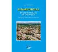 Elisabethville 50 ans de l'Histoire de Lubumbashi - Témoignage d'un médecin né en brousse - André Vleurinck - Dynamedia - broché - Essai