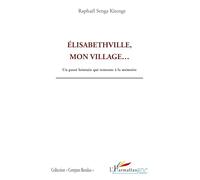 Elisabethville, mon village... – Un passé lointain qui remonte à la mémoire – L'Harmattan